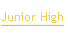 Junior High.